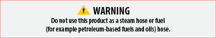 Warning - Do Not Use This Product as a Steam Hose or Fuel Hose