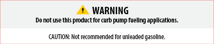 Warning and Caution - Do Not Use This Product for Curb Pump Fueling Applications